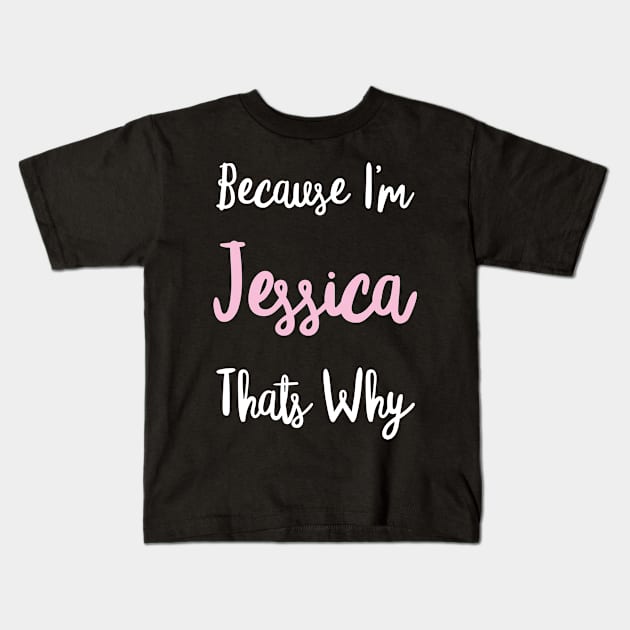Jessica Personalized Name Gift Woman Girl Pink Thats Why Custom Girly Women Kids Her Kids T-Shirt by Shirtsurf